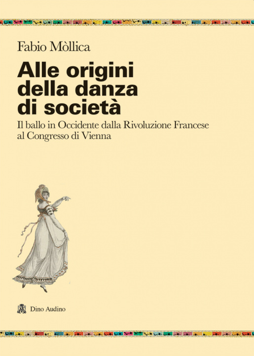 Kniha Alle origini della danza di società. Il ballo in Occidente dalla Rivoluzione Francese al Congresso di Vienna Fabio Mòllica