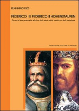 Kniha Federico I e Federico II Hohenstaufen. Genesi di due personalità alla luce della storia, della medicina e della psicologia Ruggiero Rizzi
