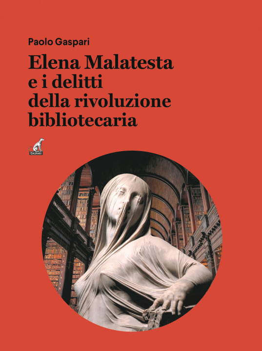 Kniha Elena Malatesta e i delitti della rivoluzione bibliotecaria Paolo Gaspari