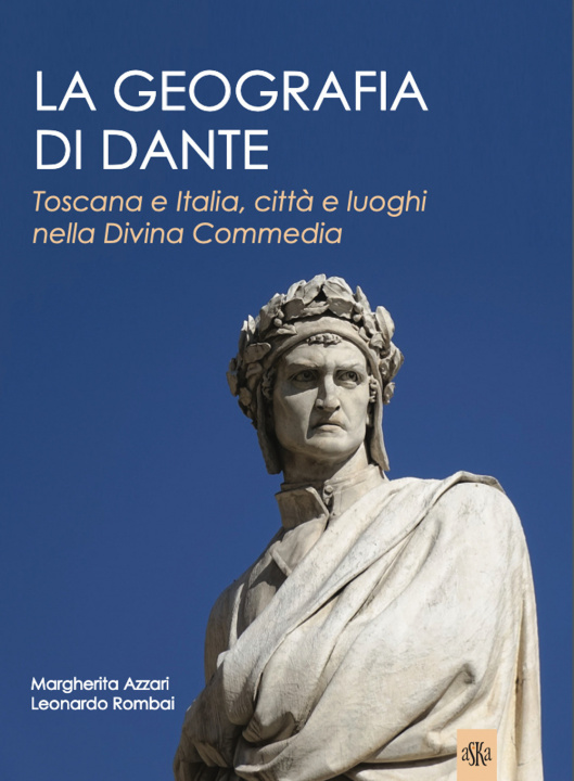 Knjiga geografia di Dante. Toscana e Italia, città e luoghi nella Divina Commedia Margherita Azzari