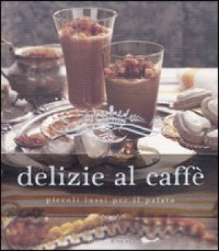 Kniha Delizie al caffè. Piccoli lussi per il palato 