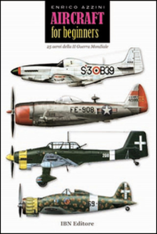 Könyv Aircraft for beginners. 25 aerei della II guerra mondiale. Ediz. italiana e inglese Enrico Azzini