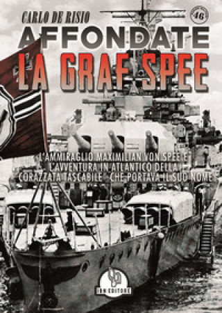 Kniha Affondate la Graf Spee. L'Ammiraglio Maximilian Von Spee e l'avventura in Atlantico della «corazzata tascabile» che portava il suo nome Carlo De Risio