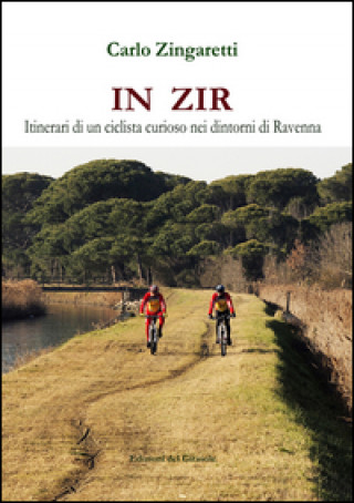 Kniha In zir. Itinerari di un ciclista curioso nei dintorni di Ravenna Carlo Zingaretti