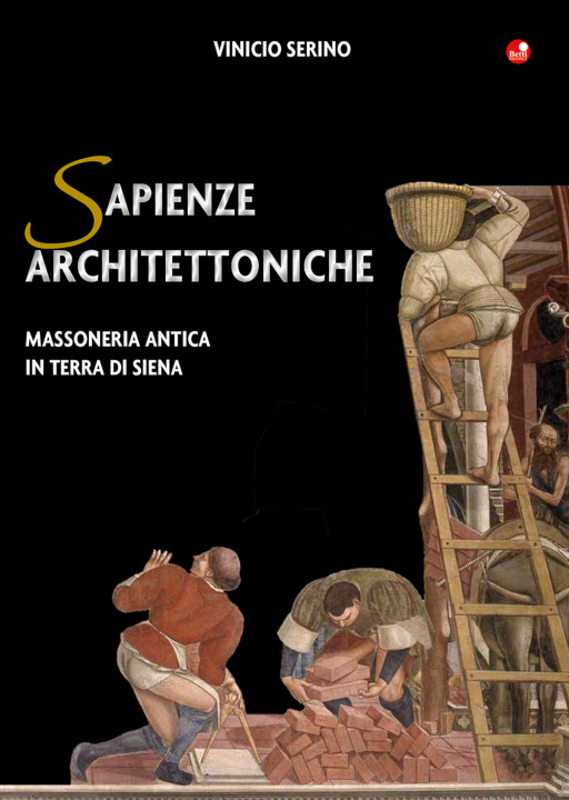 Könyv Sapienze architettoniche. Massoneria antica in terra di Siena Vinicio Serino