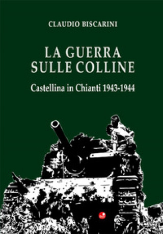 Kniha guerra sulle colline. Castellina in Chianti 1943-1944 Claudio Biscarini