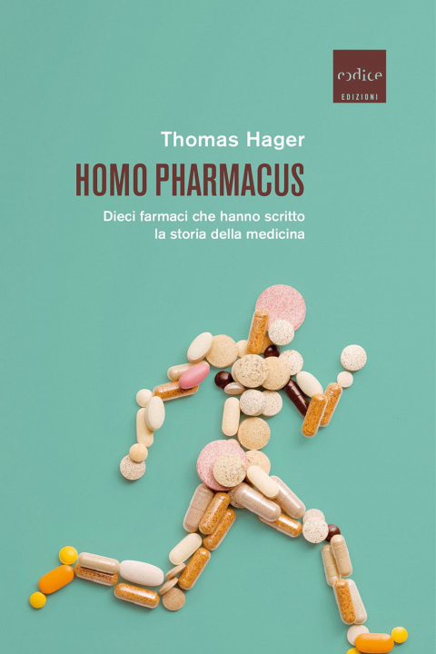 Kniha Homo pharmacus. Dieci farmaci che hanno scritto la storia della medicina Thomas Hager