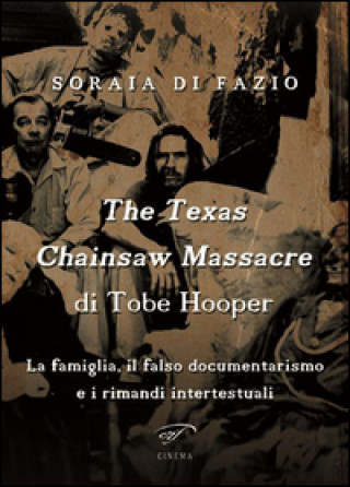 Carte Texas chainsaw massacre di Tobe Hooper. La famiglia, il falso documentarismo e i rimandi intertestuali Soraia Di Fazio