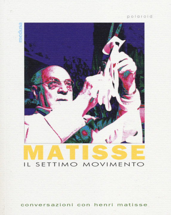Kniha settimo movimento. Conversazioni con Henri matisse Henri Matisse