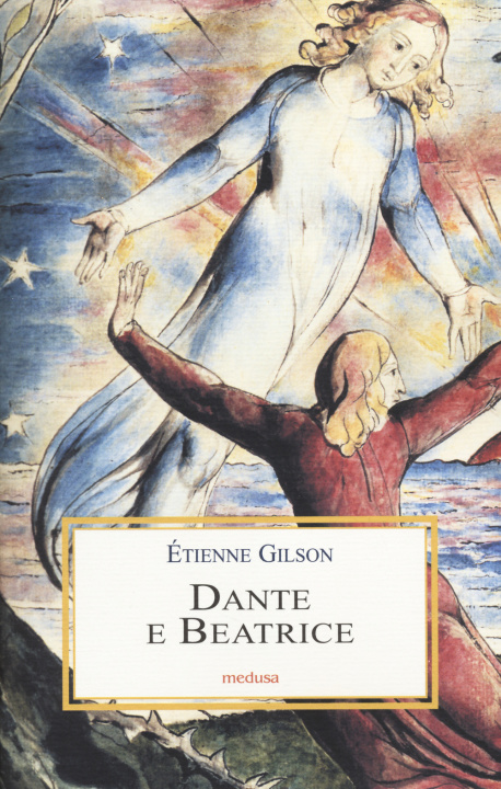 Carte Dante e Beatrice. Saggi danteschi Étienne Gilson