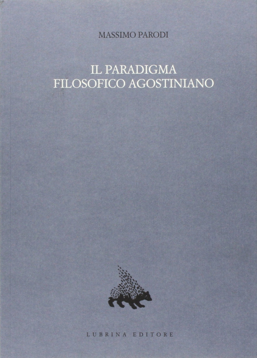 Kniha paradigma filosofico agostiniano. Un modello di razionalità e la sua crisi nel XII secolo Massimo Parodi