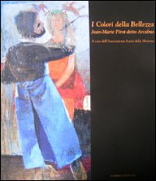 Книга colori della bellezza. Jean-Marie Pirot detto Arcabas Giuliano Zanchi