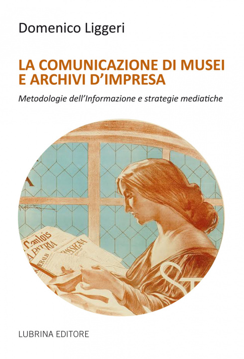 Kniha comunicazione di musei e archivi d'impresa Domenico Liggeri