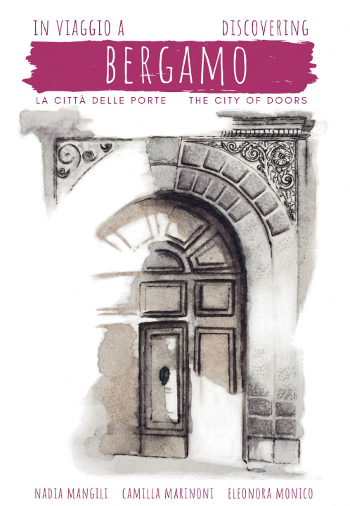 Könyv In viaggio a Bergamo, la città delle porte-Discovering Bergamo, the city of doors Camilla Marinoni