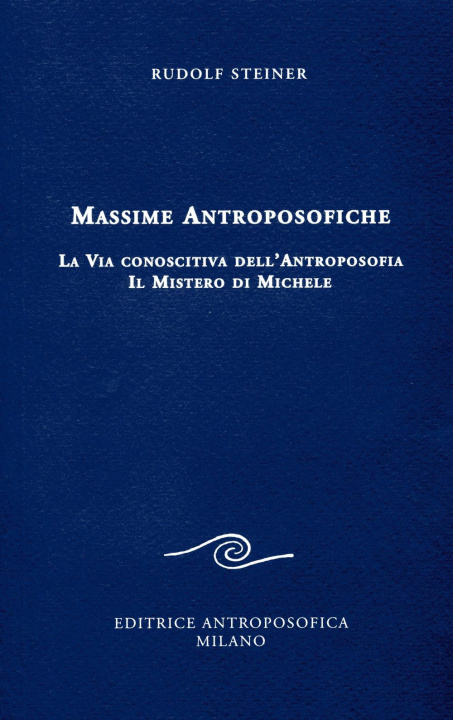 Könyv Massime antroposofiche. La via conoscitiva dell'antroposofia e il mistro di Michele Rudolf Steiner