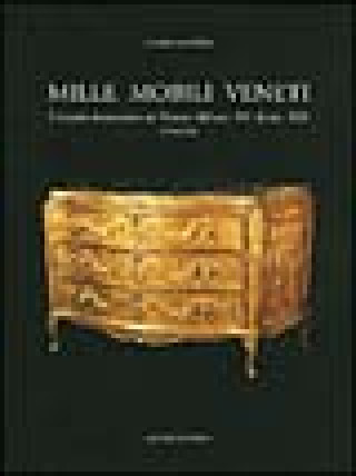 Kniha Mille mobili veneti. L'arredo domestico in Veneto dal sec. XV al sec. XIX. Venezia Clara Santini
