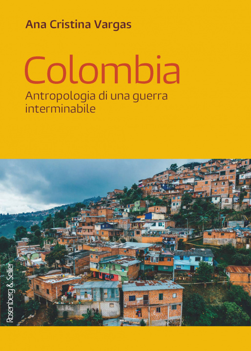 Könyv Colombia. Antropologia di una guerra interminabile Ana Cristina Vargas