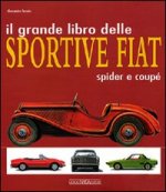 Carte grande libro delle sportive Fiat. Spider e coupé Alessandro Sannia