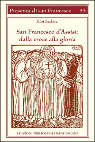 Kniha San Francesco d'Assisi. Dalla croce alla gloria Éloi Leclerc