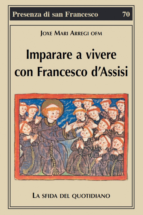 Könyv Imparare a vivere con Francesco d'Assisi. La sfida del quotidiano Joxe Mari Arregi
