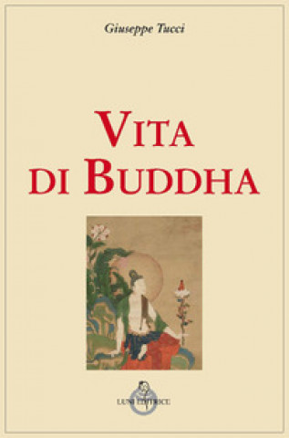 Könyv Vita di Buddha Giuseppe Tucci
