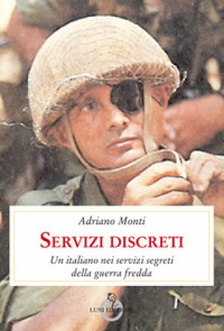 Könyv Servizi discreti. Un italiano nei servizi segreti della guerra fredda Adriano Monti