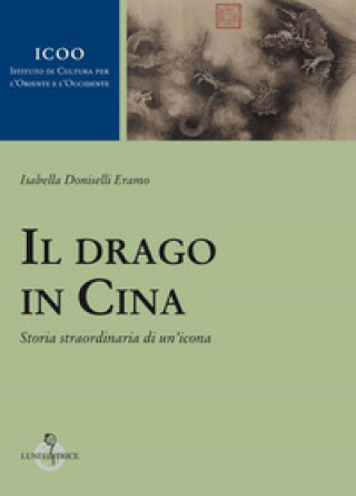 Kniha drago in Cina. Storia straordinaria di un'icona Isabella Doniselli Eramo