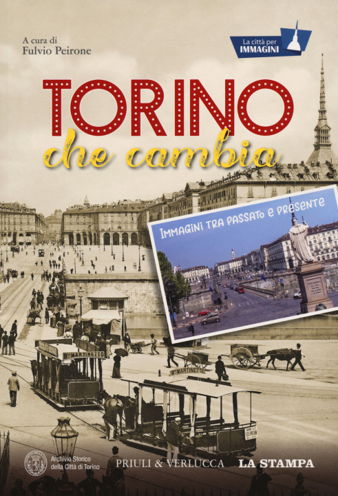 Carte Torino che cambia. Immagini tra passato e presente. La città per immagini 
