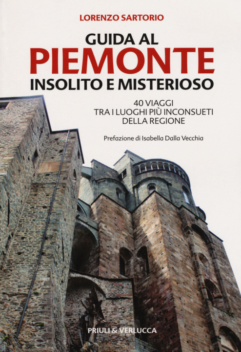 Kniha Guida al Piemonte insolito e misterioso. 40 viaggi tra i luoghi più inconsueti della regione Lorenzo Sartorio