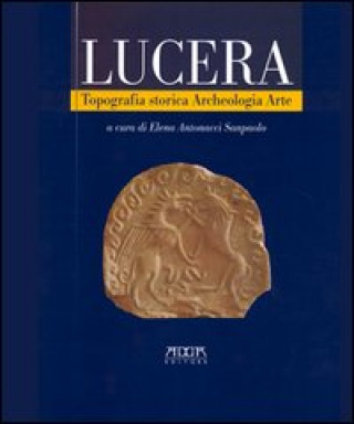 Könyv Lucera. Topografia storica, archeologia, arte 