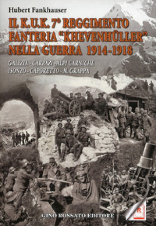 Könyv Kuk. 7° reggimento fanteria. «Khevenhuller» nella guerra 1914-1918. Galizia, Carpazi, Alpi Carniche, Isonzo, Caporetto, M. Grappa Hubert Frankhauser