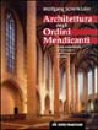 Kniha Architettura degli Ordini Mendicanti. Lo stile architettonico dei domenicani e dei francescani in Europa Wolfgang Schenkluhn