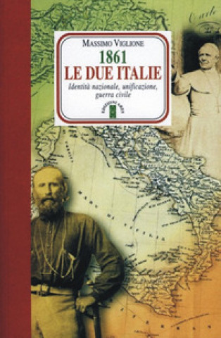 Könyv 1861. Le due Italie. Identità nazionale, unificazione, guerra civile Massimo Viglione