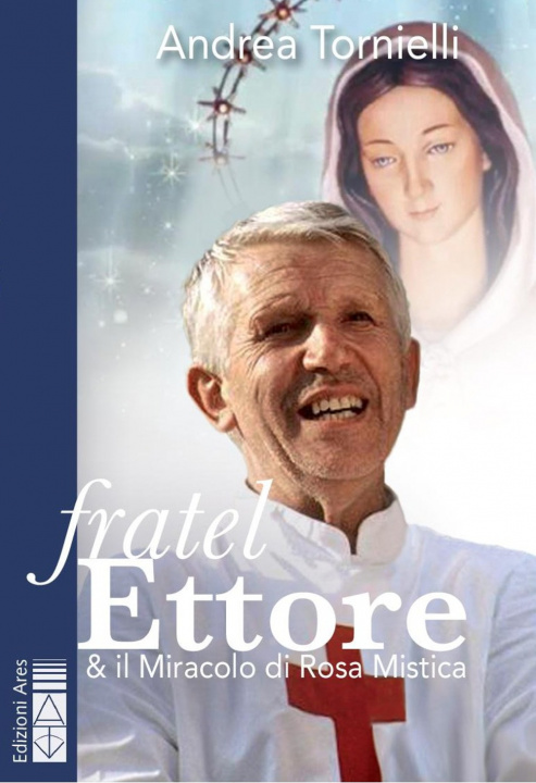 Książka Fratel Ettore & il miracolo di Rosa Mistica Andrea Tornielli