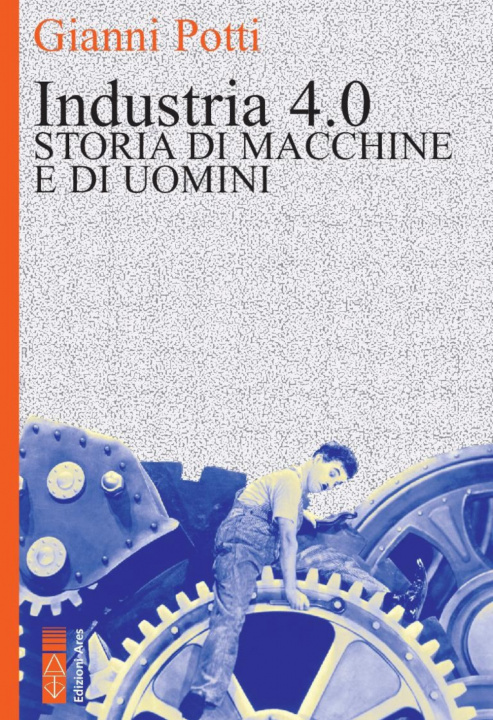Kniha Industria 4.0. Storia di macchine e di uomini Gianni Potti