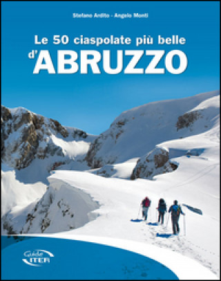 Книга 50 ciaspolate più belle d'Abruzzo Stefano Ardito