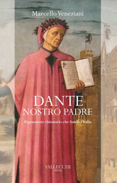 Carte Dante, nostro padre. Il pensatore visionario che fondò l'Italia Marcello Veneziani