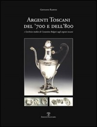 Книга Argenti toscani del '700 e dell'800 e l'Archivio inedito di Costantino Bulgari sugli argenti toscani Giovanni Raspini