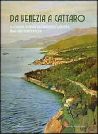 Könyv Da Venezia a Cattaro. Le località costiere dell'Adriatico orientale nelle cartoline d'epoca 