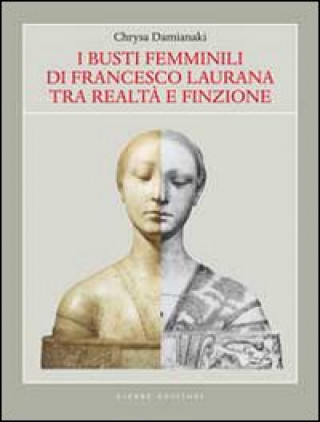 Könyv busti femminili di Francesco Laurana tra realtà e finzione Chrysa Damianaki