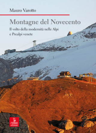 Kniha Montagne del Novecento. Il volto della modernità nelle Alpi e Prealpi venete Mauro Varotto