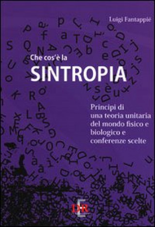 Kniha Che cos'è la sintropia. Principi di una teoria unitaria del mondo fisico e biologico e conferenze scelte Luigi Fantappiè