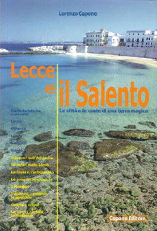 Carte Lecce e il Salento. Le città e le coste di una terra magica Lorenzo Capone