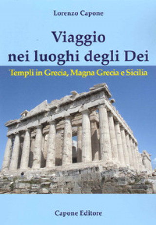 Kniha Viaggio nei luoghi degli Dei. Templi in Grecia, Magna Grecia e Sicilia Lorenzo Capone