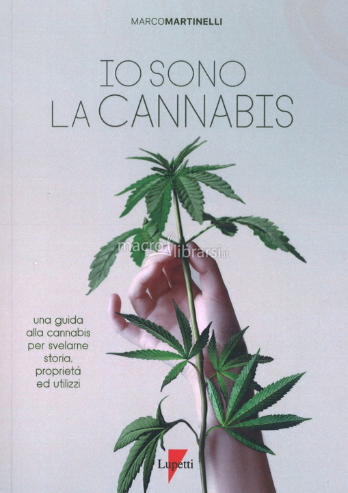 Kniha Io sono la cannabis. Una guida alla cannabis per svelarne storia, proprietà ed utilizzi Marco Martinelli