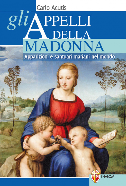 Könyv appelli della Madonna. Apparizioni e santuari mariani nel mondo Carlo Acutis