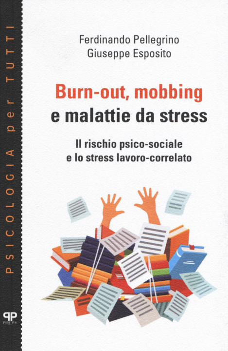 Kniha Burn-out, mobbing e malattie da stress. Il rischio psico-sociale e lo stress lavoro-correlato Ferdinando Pellegrino