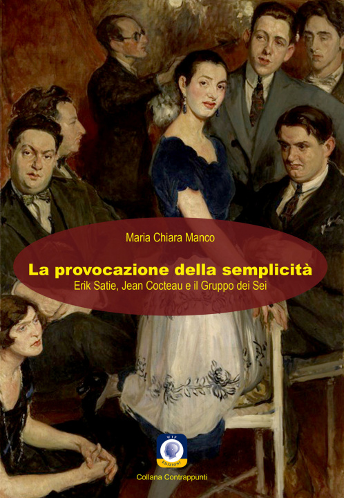 Kniha provocazione della semplicità. Erik Satie, Jean Cocteau e il Gruppo dei Sei Maria Chiara Manco
