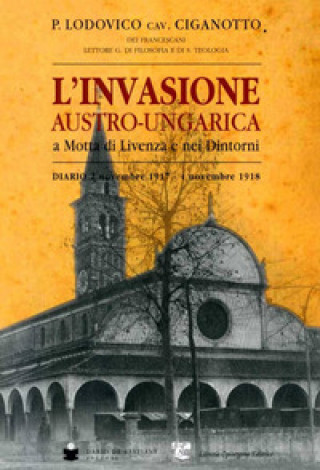 Carte invasione austro-ungarica a Motta di Livenza e nei dintorni. Diario 2 novembre 1917-4 novembre 1918 Lodovico P. Ciganotto