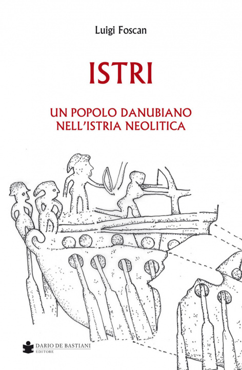 Kniha Istri. Un popolo danubiano nell'Istria neolitica Luigi Foscan